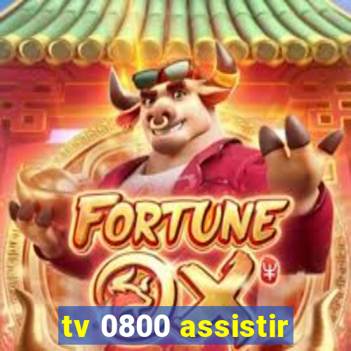 tv 0800 assistir